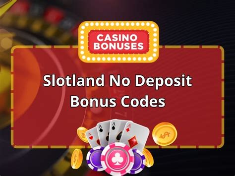 slotland casino no deposit bonus codes active - slotland casino no deposit code